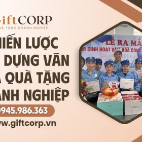 Xây dựng văn hóa quà tặng doanh nghiệp